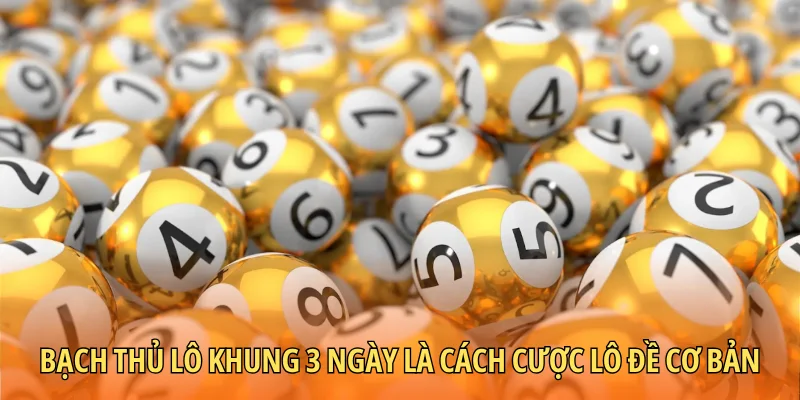 Bạch thủ lô khung 3 ngày là cách cược lô đề cơ bản