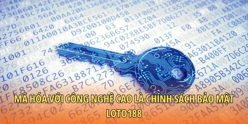 Mã hóa với công nghệ cao là chính sách bảo mật Loto188