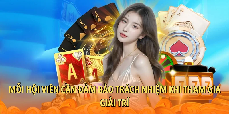 Mỗi hội viên cần đảm bảo trách nhiệm khi tham gia giải trí
