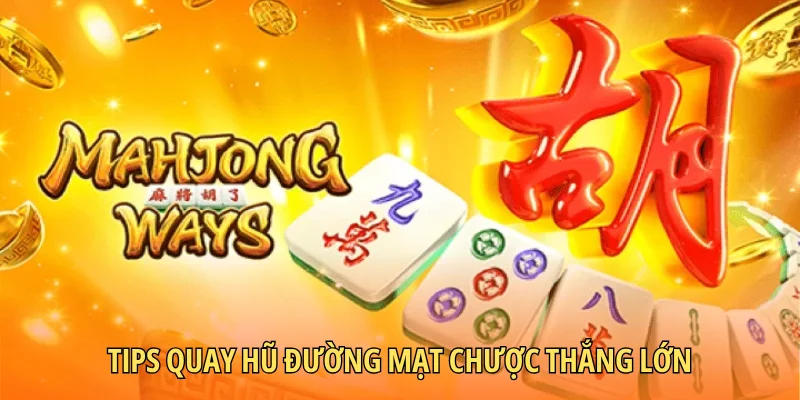 Tips quay hũ Đường Mạt Chược thắng lớn