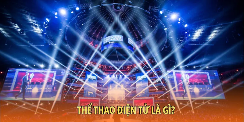 Giải đáp thể thao điện tử là gì?