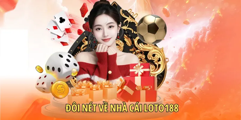 Giới thiệu nhà cái LOTO188 uy tín