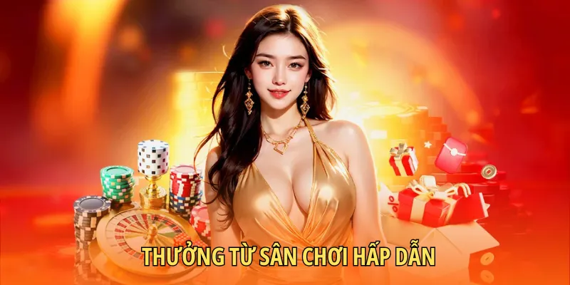 Thưởng tại điểm chơi chi trả hậu hĩnh