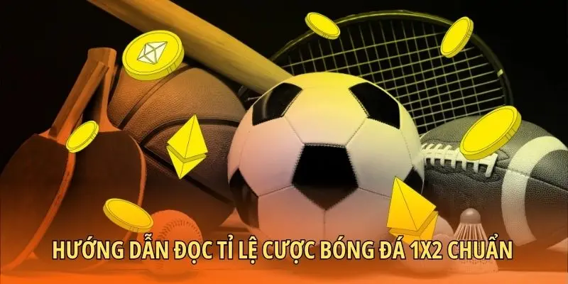 Hướng dẫn đọc tỉ lệ cược bóng đá 1x2 chuẩn