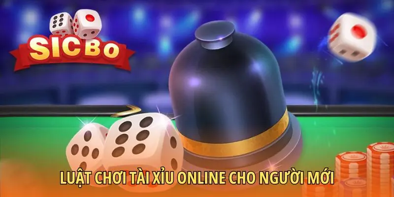 Luật chơi Tài xỉu online dành cho người mới