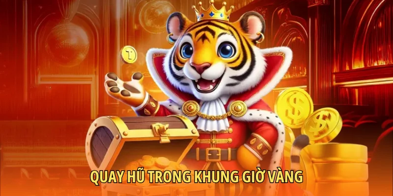 Quay hũ trong khung giờ vàng