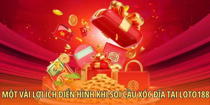 Một vài lợi ích điển hình khi soi cầu xóc đĩa tại Loto188