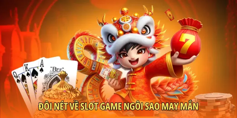 Đôi nét về slot game ngôi sao may mắn