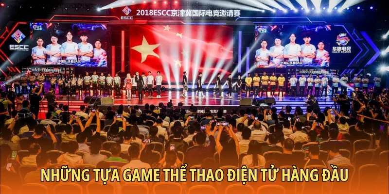 Những tựa game hàng đầu của thể thao điện tử là gì?