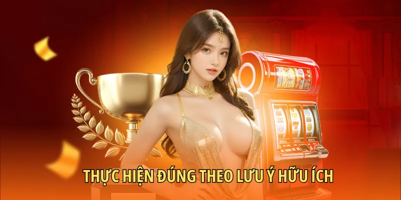 Thực hiện đúng theo lưu ý hữu ích