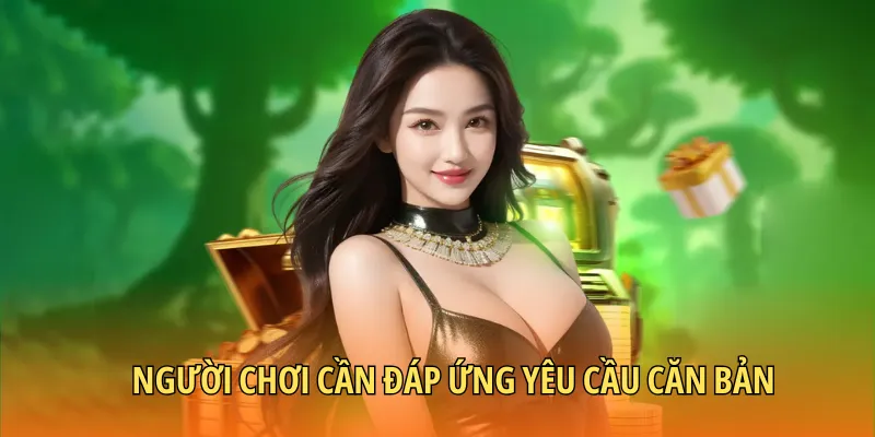 Người chơi cần đáp ứng yêu cầu căn bản