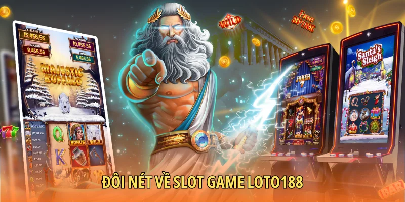 Đôi nét về Slot Game LOTO188