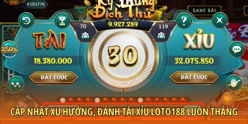 Cập nhật xu hướng, đánh tài xỉu Loto188 luôn thắng