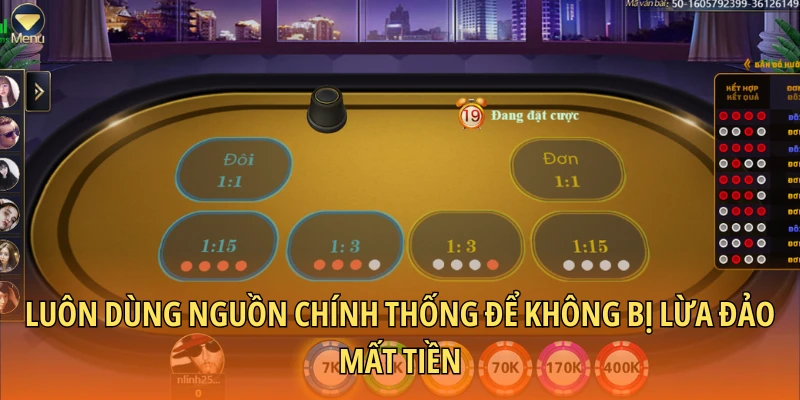 Luôn dùng nguồn chính thống để không bị lừa đảo mất tiền