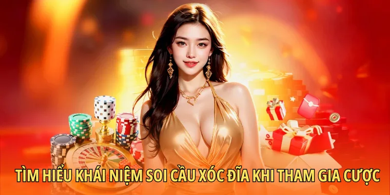 Tìm hiểu khái niệm soi cầu xóc đĩa khi tham gia cược