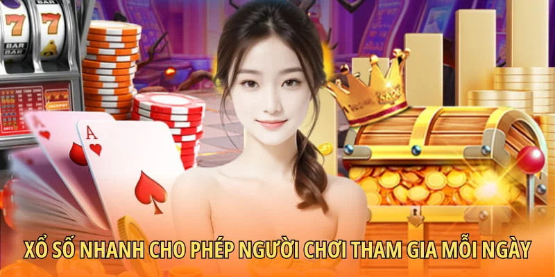 Xổ số nhanh cho phép người chơi tham gia mỗi ngày