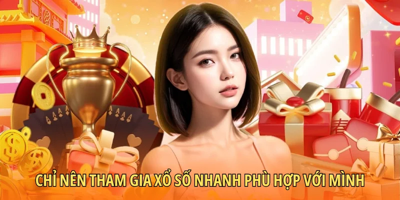 Chỉ nên tham gia xổ số nhanh phù hợp với mình