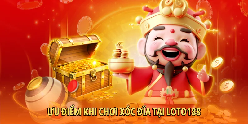 Ưu điểm khi chơi xóc đĩa tại Loto188
