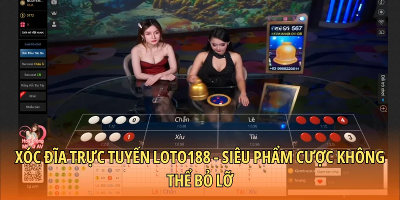 Xóc đĩa trực tuyến Loto188 - Siêu phẩm cược không thể bỏ lỡ